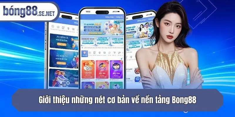 Giới thiệu những nét cơ bản về nền tảng Bong88