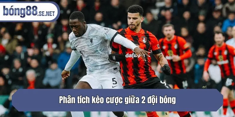 Phân tích kèo cược giữa 2 đội bóng