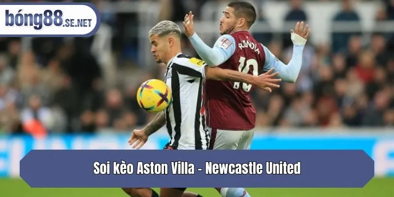Soi kèo Aston Villa - Newcastle United