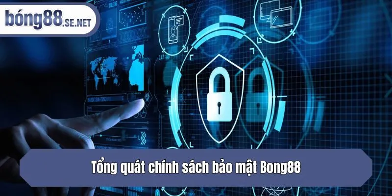 Tổng quát chính sách bảo mật Bong88